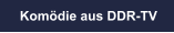 Kom�die aus DDR-TV