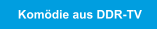 Kom�die aus DDR-TV