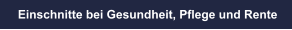 Einschnitte bei Gesundheit, Pflege und Rente